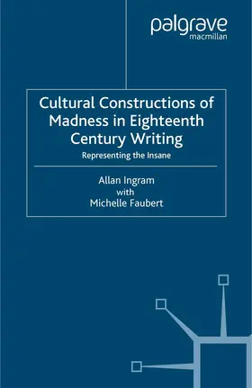 Ingram / Faubert |  Cultural Constructions of Madness in Eighteenth-Century Writing | Buch |  Sack Fachmedien