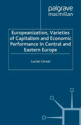 Cernat |  Europeanization, Varieties of Capitalism and Economic Performance in Central and Eastern Europe | Buch |  Sack Fachmedien