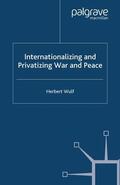 Wulf |  Internationalizing and Privatizing War and Peace | Buch |  Sack Fachmedien