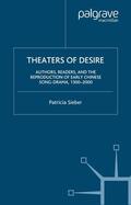 Sieber |  Theaters of Desire: Authors, Readers, and the Reproduction of Early Chinese Song-Drama, 1300¿2000 | Buch |  Sack Fachmedien