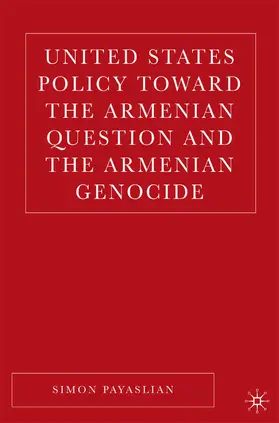 Payaslian |  United States Policy Toward the Armenian Question and the Armenian Genocide | Buch |  Sack Fachmedien