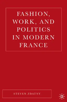 Zdatny | Fashion, Work, and Politics in Modern France | Buch | 978-1-349-53345-9 | www.sack.de