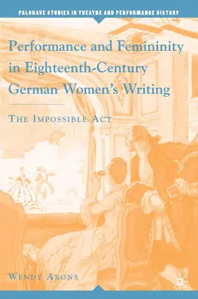 Arons |  Performance and Femininity in Eighteenth-Century German Women's Writing | Buch |  Sack Fachmedien