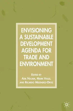 Najam / Halle / Meléndez-Ortiz |  Envisioning a Sustainable Development Agenda for Trade and Environment | Buch |  Sack Fachmedien