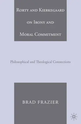 Frazier |  Rorty and Kierkegaard on Irony and Moral Commitment | Buch |  Sack Fachmedien