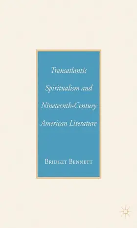 Bennett |  Transatlantic Spiritualism and Nineteenth-Century American Literature | Buch |  Sack Fachmedien