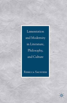 Saunders | Lamentation and Modernity in Literature, Philosophy, and Culture | Buch | 978-1-349-53934-5 | sack.de