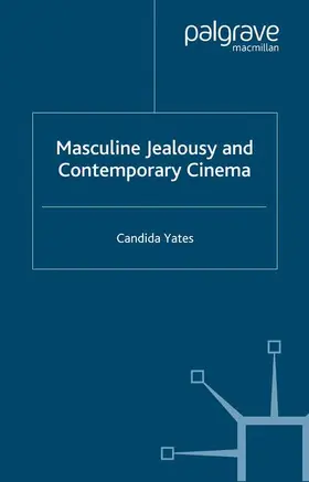 Yates |  Masculine Jealousy and Contemporary Cinema | Buch |  Sack Fachmedien