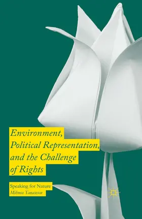 Tanasescu | Environment, Political Representation and the Challenge of Rights | Buch | 978-1-349-55977-0 | www.sack.de