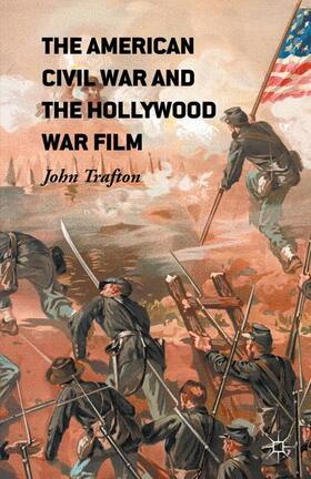 Trafton | The American Civil War and the Hollywood War Film | Buch | 978-1-349-57387-5 | sack.de
