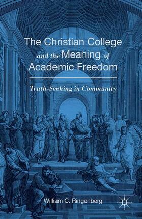 Ringenberg | The Christian College and the Meaning of Academic Freedom | Buch | 978-1-349-57457-5 | sack.de