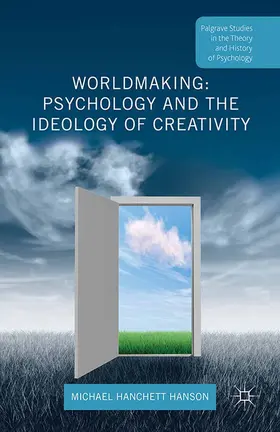 Hanchett Hanson | Worldmaking: Psychology and the Ideology of Creativity | Buch | 978-1-349-58116-0 | sack.de