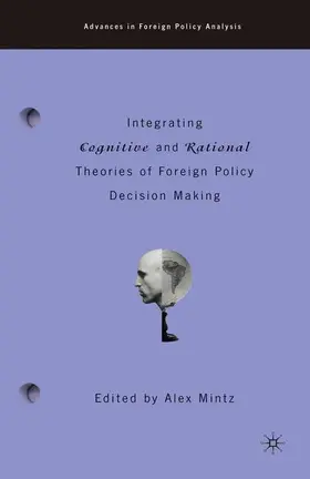 Mintz |  Integrating Cognitive and Rational Theories of Foreign Policy Decision Making | Buch |  Sack Fachmedien