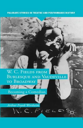 Wertheim |  W. C. Fields from Burlesque and Vaudeville to Broadway | Buch |  Sack Fachmedien
