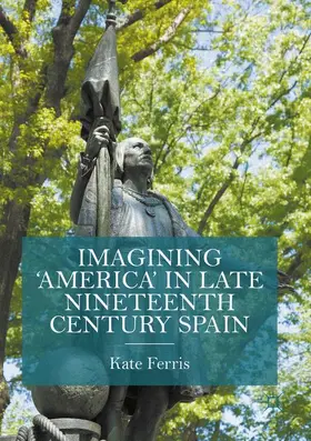 Ferris |  Imagining 'America' in late Nineteenth Century Spain | Buch |  Sack Fachmedien