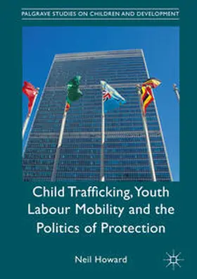 Howard |  Child Trafficking, Youth Labour Mobility and the Politics of Protection | Buch |  Sack Fachmedien