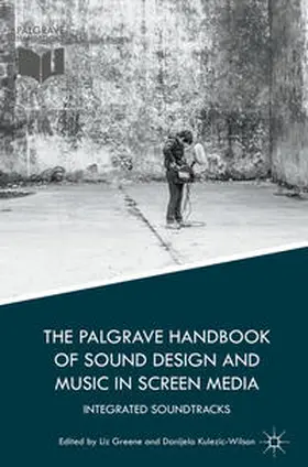 Kulezic-Wilson / Greene |  The Palgrave Handbook of Sound Design and Music in Screen Media | Buch |  Sack Fachmedien