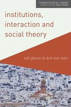 Gibson / vom Lehn |  Institutions, Interaction and Social Theory | eBook | Sack Fachmedien