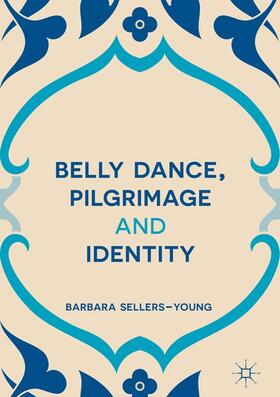 Sellers-Young | Belly Dance, Pilgrimage and Identity | Buch | 978-1-349-94953-3 | sack.de