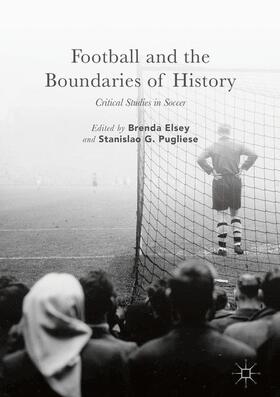Pugliese / Elsey | Football and the Boundaries of History | Buch | 978-1-349-95005-8 | sack.de
