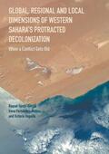 Ojeda-Garcia / Veguilla / Fernández-Molina |  Global, Regional and Local Dimensions of Western Sahara¿s Protracted Decolonization | Buch |  Sack Fachmedien
