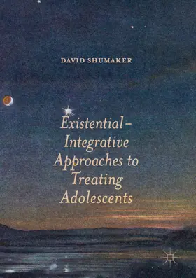 Shumaker |  Existential-Integrative Approaches to Treating Adolescents | eBook | Sack Fachmedien