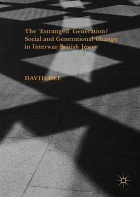 Dee |  The 'Estranged' Generation? Social and Generational Change in Interwar British Jewry | Buch |  Sack Fachmedien