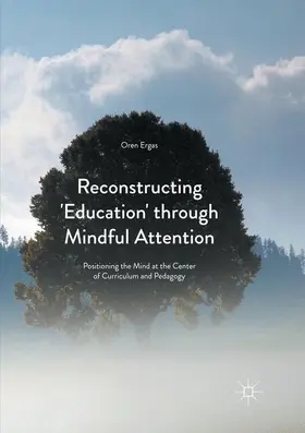 Ergas |  Reconstructing 'Education' through Mindful Attention | Buch |  Sack Fachmedien