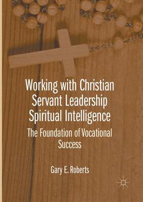 Roberts |  Working with Christian Servant Leadership Spiritual Intelligence | Buch |  Sack Fachmedien