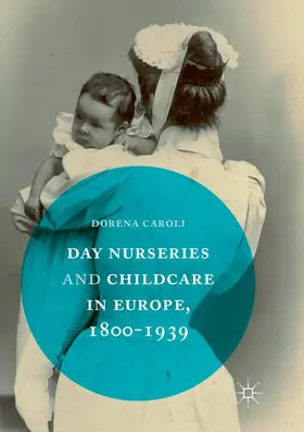 Caroli |  Day Nurseries & Childcare in Europe, 1800-1939 | Buch |  Sack Fachmedien