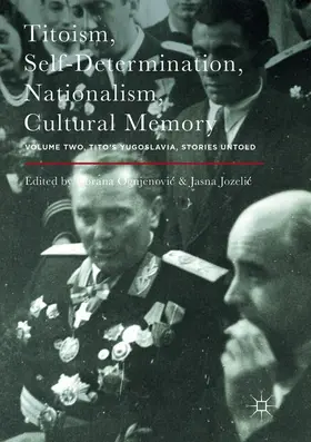 Ognjenovic / Jozelic | Titoism, Self-Determination, Nationalism, Cultural Memory | Buch | 978-1-349-95574-9 | www.sack.de