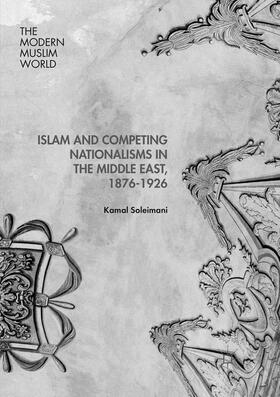 Soleimani | Islam and Competing Nationalisms in the Middle East, 1876-1926 | Buch | 978-1-349-95621-0 | sack.de