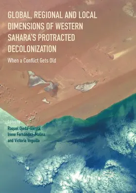 Ojeda-Garcia / Veguilla / Fernández-Molina |  Global, Regional and Local Dimensions of Western Sahara's Protracted Decolonization | Buch |  Sack Fachmedien
