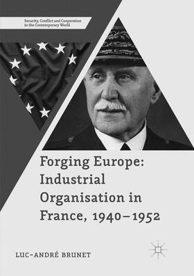 Brunet | Forging Europe: Industrial Organisation in France, 1940¿1952 | Buch | 978-1-349-95758-3 | sack.de