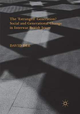 Dee |  The 'Estranged' Generation? Social and Generational Change in Interwar British Jewry | Buch |  Sack Fachmedien
