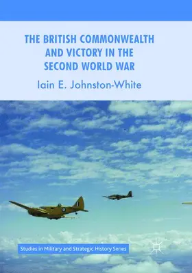 Johnston-White |  The British Commonwealth and Victory in the Second World War | Buch |  Sack Fachmedien