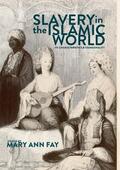 Fay |  Slavery in the Islamic World | Buch |  Sack Fachmedien