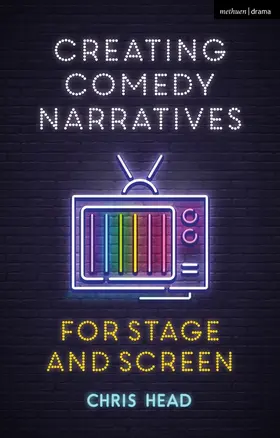 Head | Creating Comedy Narratives for Stage and Screen | Buch | 978-1-350-15575-6 | sack.de