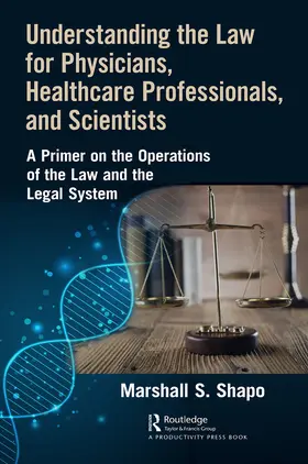 S. Shapo | Understanding the Law for Physicians, Healthcare Professionals, and Scientists | E-Book | www.sack.de