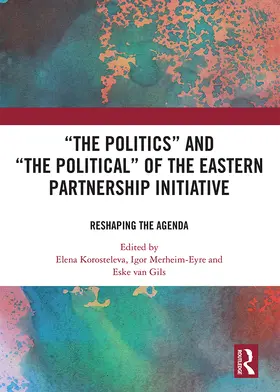 Korosteleva / Merheim-Eyre / Van Gils | ‘The Politics’ and ‘The Political’ of the Eastern Partnership Initiative | E-Book | www.sack.de
