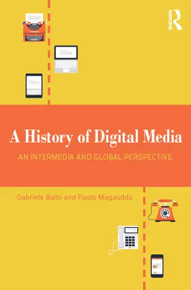 Balbi / Magaudda |  A History of Digital Media | eBook | Sack Fachmedien