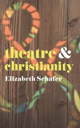 Schafer | Theatre and Christianity | Buch | 978-1-352-00557-8 | www.sack.de