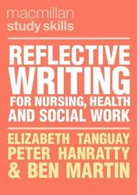 Tanguay / Hanratty / Martin | Reflective Writing for Nursing, Health and Social Work | E-Book | sack.de