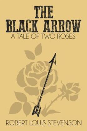 Louis Stevenson |  The Black Arrow (Illustrated) | eBook | Sack Fachmedien