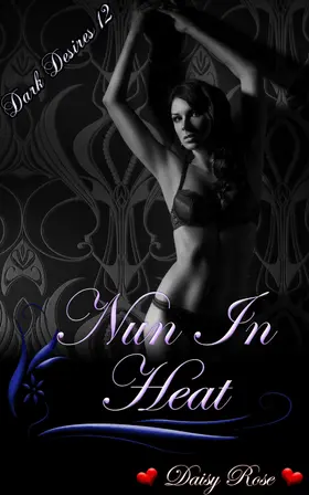 Rose |  Dark Desires 12: Nun In Heat | eBook | Sack Fachmedien