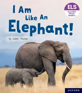 Thomas |  Essential Letters and Sounds: Essential Phonic Readers: Oxford Reading Level 5: I Am Like an Elephant! | Buch |  Sack Fachmedien