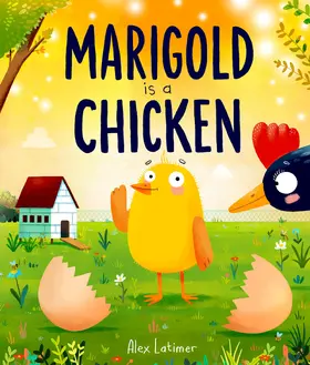 Latimer |  Marigold is a Chicken: a funny and heartwarming picture book about unconditional love | Buch |  Sack Fachmedien