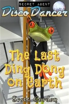 Gordon |  Secret Agent Disco Dancer: The Last Ding Dong on Earth | eBook | Sack Fachmedien