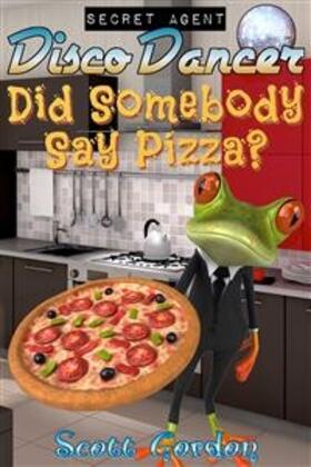 Gordon |  Secret Agent Disco Dancer: Did Somebody Say Pizza? | eBook | Sack Fachmedien