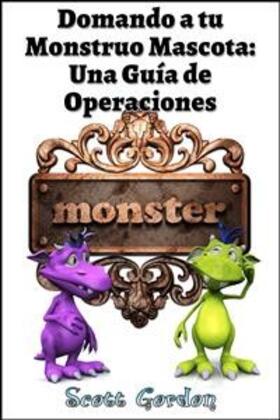Gordon |  Domando a tu Monstruo Mascota: Una Guía de Operaciones | eBook | Sack Fachmedien
